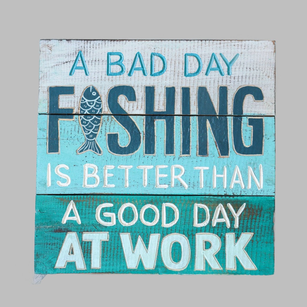Wooden Sign (30X30Cm) A Bad Day Fishing Is Better Than A Good At Work