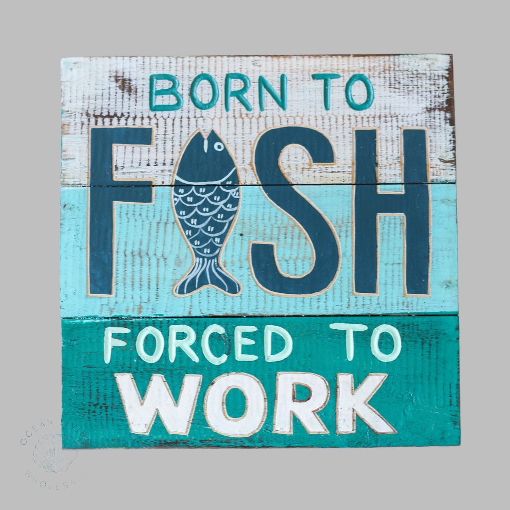 Wooden Sign (30X30Cm) Born To Fish Forced Work