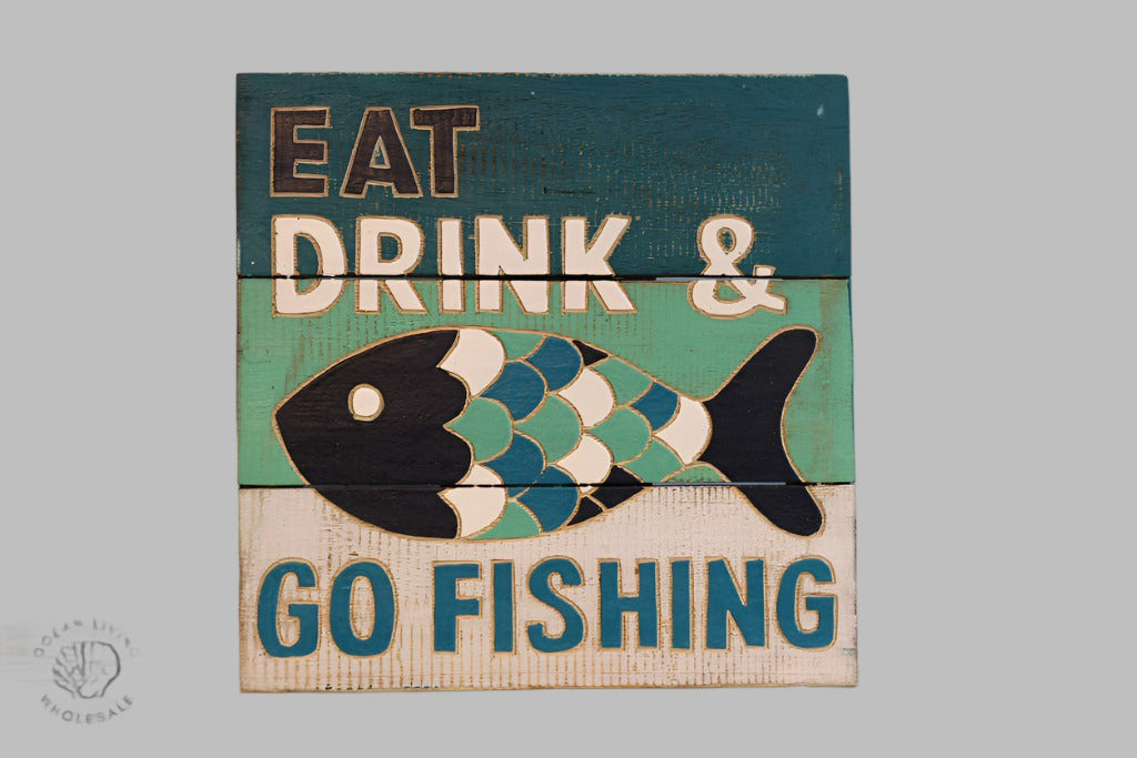 Wooden Sign ( 30X30Cm) Eat Drink And Go Fishing.
